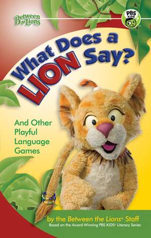 What Does a Lion Say?: And Other Playful Language Games de Between the Lions Staff