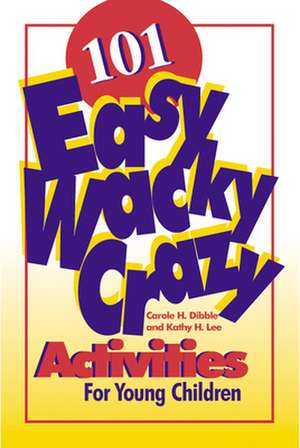 101 Easy, Wacky, Crazy Activities de Carole H. Dibble