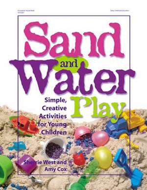 Sand and Water Play: Simple, Creative Activities for Young Children de Sherrie West