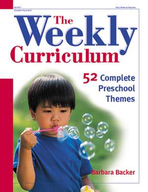 The Weekly Curriculum: 52 Complete Preschool Themes de Barbara Backer