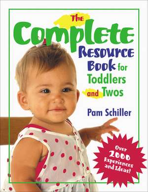 The Complete Resource Book for Toddlers and Twos: Over 2000 Experiences and Ideas! de Pamela Byrne Schiller