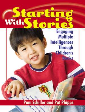 Starting with Stories: Engaging Multiple Intelligences Through Children's Books de Pam Schiller