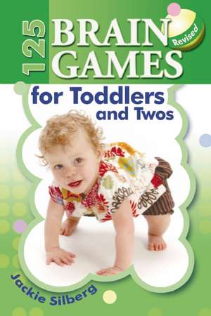 125 Brain Games for Toddlers and Twos de Jackie Silberg