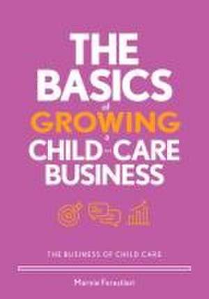 The Basics of Growing a Child-Care Business de Marnie Forestieri