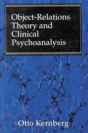 Object Relations Theory and Clinical Psychoanalysis de Otto F.MD Kernberg