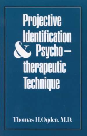 Projective Identification and Psychotherapeutic Technique de Thomas H. Ogden