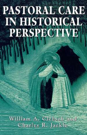 Pastoral Care in Historical Perspective de William A. Clebsch