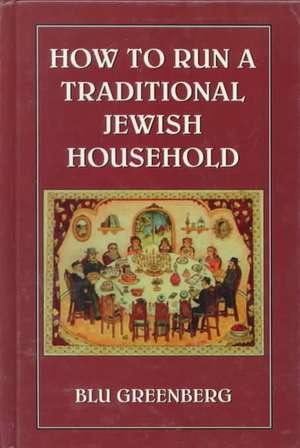 How to Run a Traditional Jewish Household de Blu Greenberg