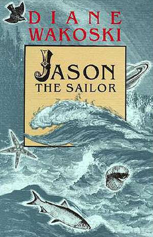 Jason the Sailor de Diane Wakoski