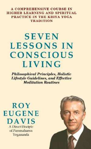 Seven Lessons in Conscious Living de Roy Eugene Davis