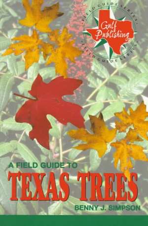 A Field Guide to Texas Trees de Benny J. Simpson