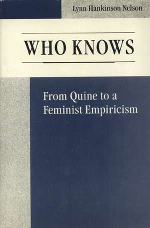 Who Knows: From Quine to a Feminist Empiricism de Lynn Nelson