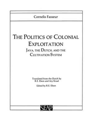 The Politics of Colonial Exploitation – Java, The Dutch, and the Cultivation System de Cornelis Fasseur