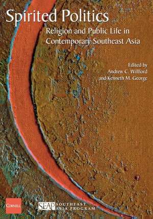 Spirited Politics – Religion and Public Life in Contemporary Southeast Asia de Andrew C. Willford