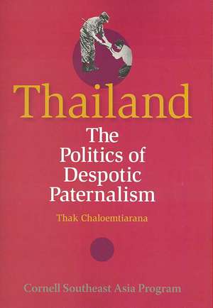 Thailand – The Politics of Despotic Paternalism de Thak Chaloemtiarana