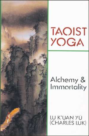 Taoist Yoga: Alchemy and Immortality de Charles Luk