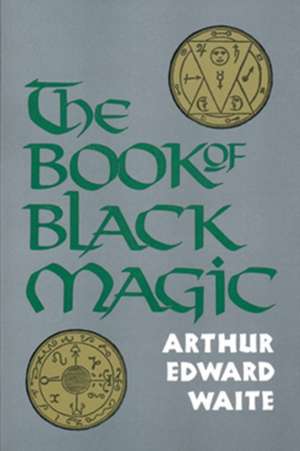 The Book of Black Magic de Arthur Edward Waite