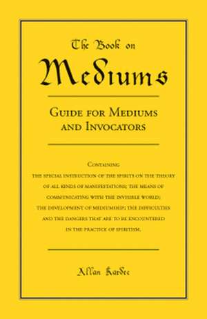 The Book on Mediums: Guide for Mediums and Invocators de Allan Kardec