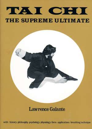 Tai Chi: The Supreme Ultimate de Lawrence Galante