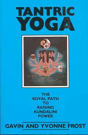 Tantric Yoga: The Royal Path to Raising Kundalini Power de Gavin Frost