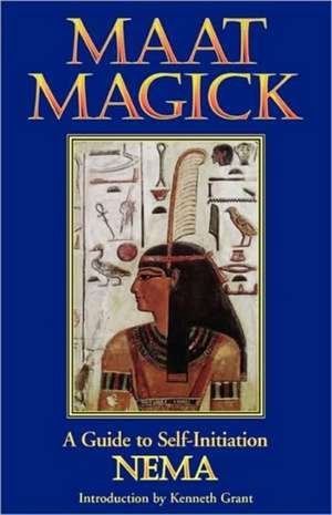 Maat Magick: A Guide to Self-Initiation de Nema