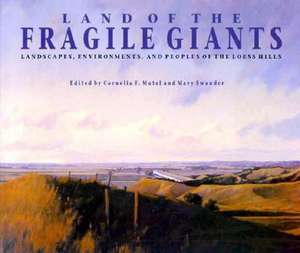 Land of the Fragile Giants: Landscapes, Environments, and Peoples of the Loess Hills de Cornelia F. Mutel