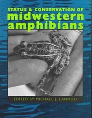 Status and Conservation of Midwestern Amphibians de Michael J. Lannoo