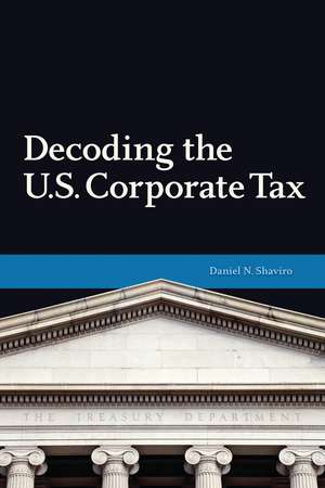 Decoding U.S. Corporate Tax de Daniel N. Shaviro