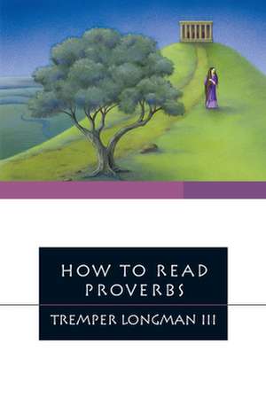 How to Read Proverbs de Tremper Longman Iii