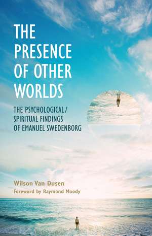 THE PRESENCE OF OTHER WORLDS: THE PSYCHOLOGICAL AND SPIRITUAL FINDINGS OF EMANUEL SWEDENBORG de WILSON VAN DUSEN