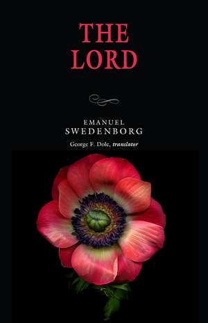 The Lord: Selections from Heaven and Hell, Divine Love and Wisdom, Divine Providence, True Christianity, Secrets of Heaven de Emanuel Swedenborg