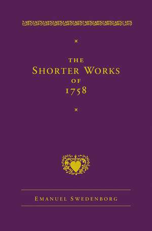 The Shorter Works of 1758: New Jerusalem Last Judgment White Horse Other Planets de Emanuel Swedenborg