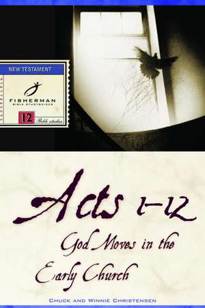 Acts 1-12: God Moves in the Early Church de Chuck Christensen