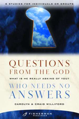 Questions from the God Who Needs No Answers: What Is He Really Asking of You? de Craig Williford