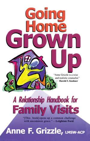 Going Home Grown Up: A Relationship Handbook for Family Visits de Anne F. Grizzle