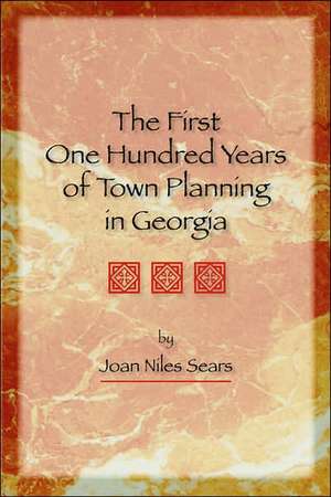 The First One Hundred Years of Town Planning in Georgia de Joan Niles Sears