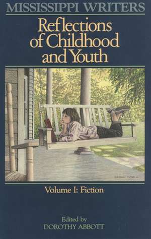 Mississippi Writers: Reflections of Childhood and Youth, Volume I de Dorothy R. Abbott