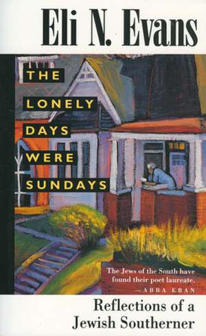 The Lonely Days Were Sundays: Reflections of a Jewish Southerner de Eli N. Evans