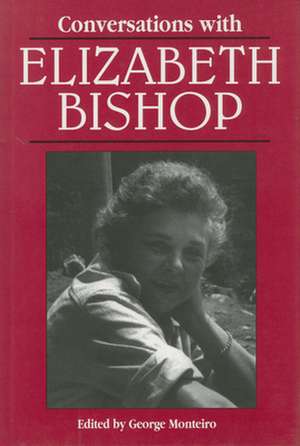 Conversations with Elizabeth Bishop de George Monteiro