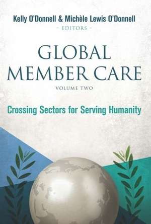 Global Member Care, Volume Two: Crossing Sectors for Serving Humanity de Kelly O'Donnell