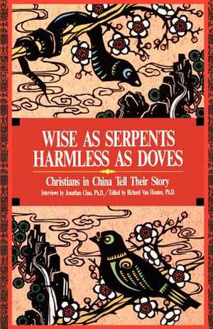 Wise as Serpents Harmless as Doves: Christians in China Tell Their Story de Jonathan Chao