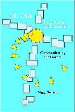 Media in Church and Mission: Communicating the Gospel de Viggo Sogaard