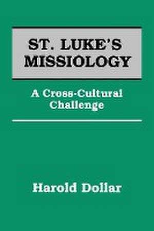 St. Luke's Missiology de Harold E. Dollar