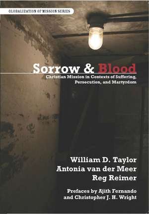 Sorrow and Blood: Christian Mission in Contexts of Suffering, Perseccution, and Martyrdom de William David Taylor