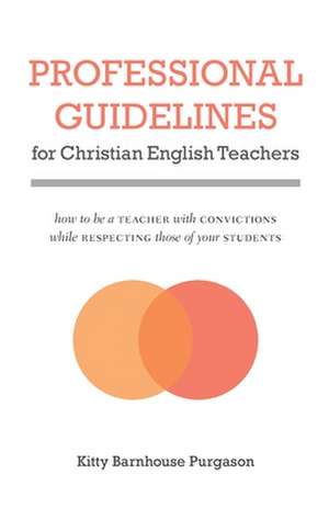 Professional Guidelines for Christian English Teachers de Kitty Barnhouse Purgason