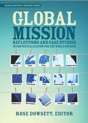 Global Mission*: Reflections and Case Studies in Local Theology for the Whole Church de Dowsett Rose