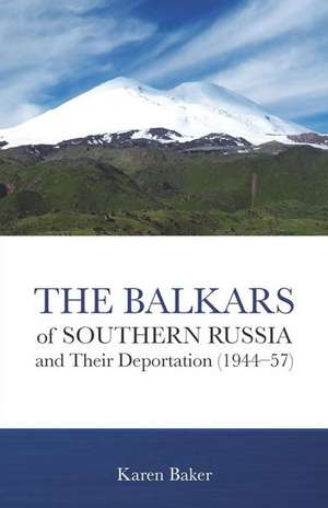 The Balkars of Southern Russia and Their Deportation (1944 57)* de Karen Baker