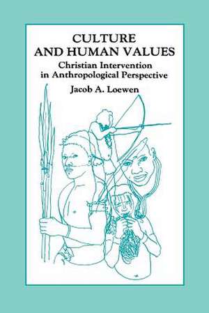 Culture and Human Values: Christian Intervention in Anthropological Perspective de William A. Smalley