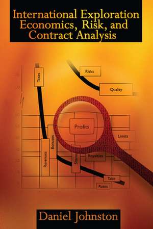 International Exploration Economics, Risk, and Contract Analysis de Daniel Johnston