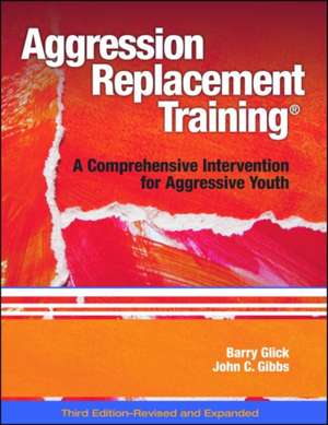 Aggression Replacement Training: A Comprehensive Intervention for Aggressive Youth de Barry Glick